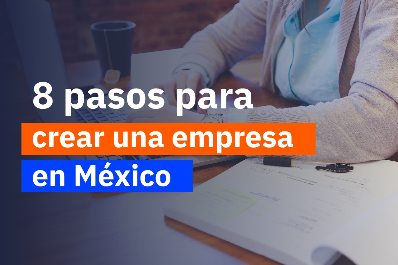 Cómo crear una empresa en México | 8 Pasos importantes - imagen del blog